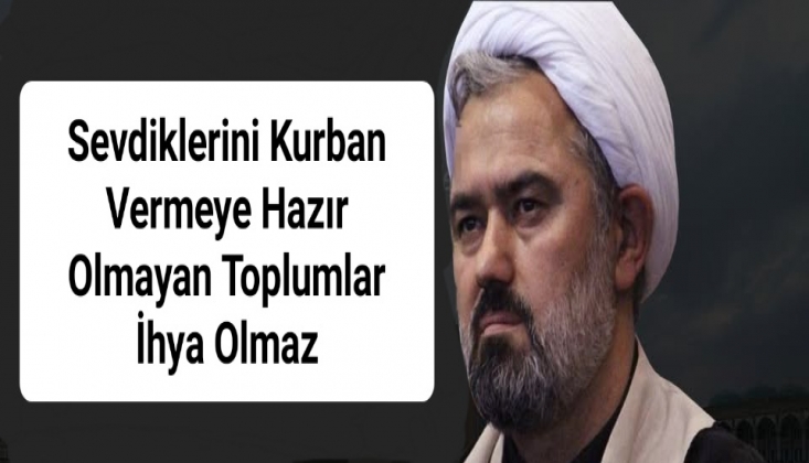  Sevdiklerini Kurban Vermeye Hazır Olmayan Toplumlar İhya Olmaz